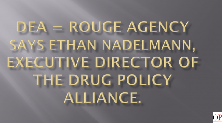 The DEA is corrupt & under investigation, named as rouge agency
